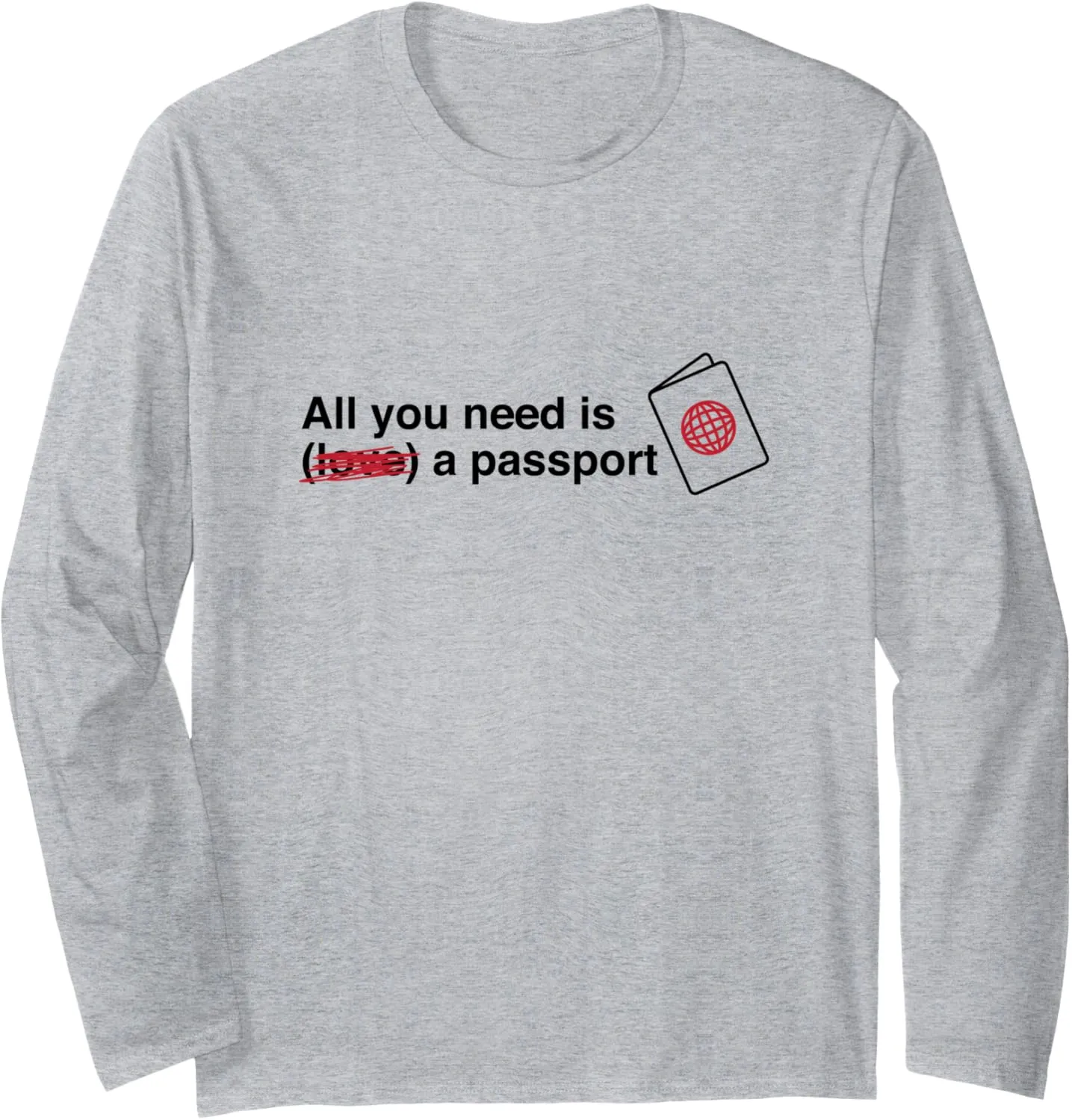 All you need is (love) a passport Long Sleeve T-Shirt