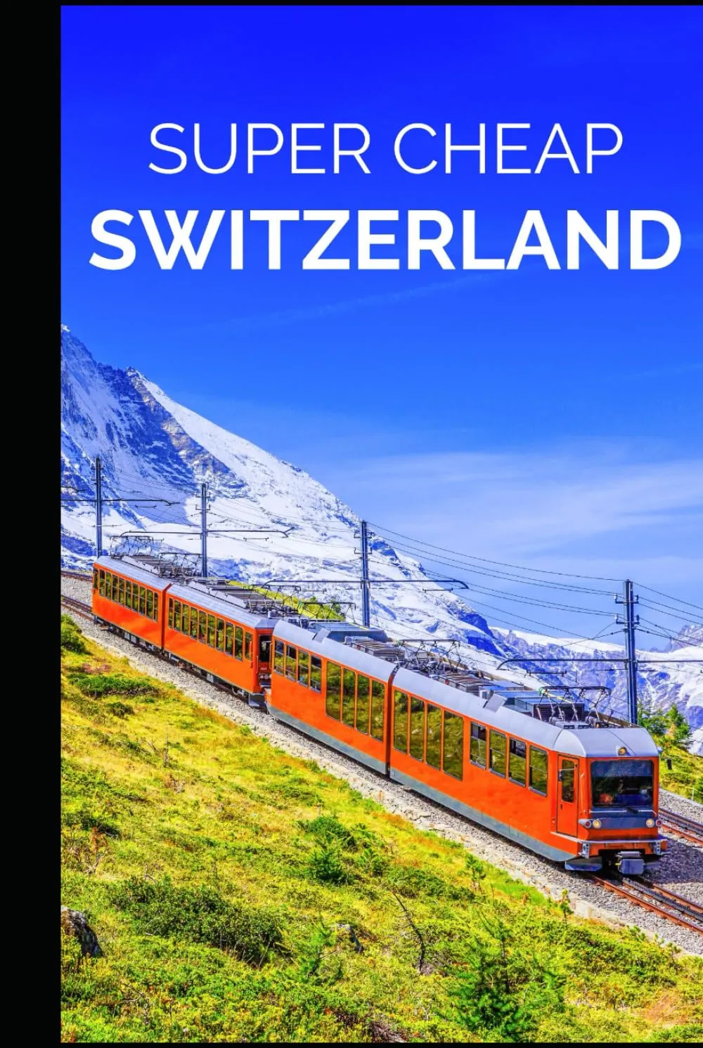 Switzerland Travel Guide (BUDGET TRAVEL GUIDE 2025 - Super Cheap Guides 2025) Hardcover – January 5, 2024