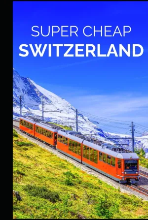 Switzerland Travel Guide (BUDGET TRAVEL GUIDE 2025 - Super Cheap Guides 2025) Hardcover – January 5, 2024